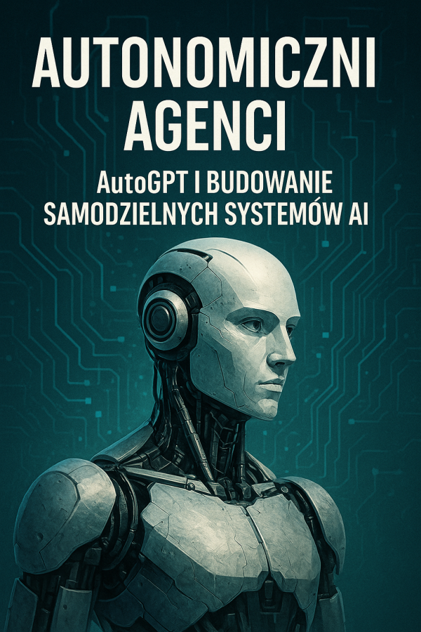 Autonomiczni agenci: AutoGPT i budowanie samodzielnych systemów AI